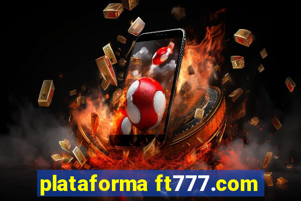 plataforma ft777.com